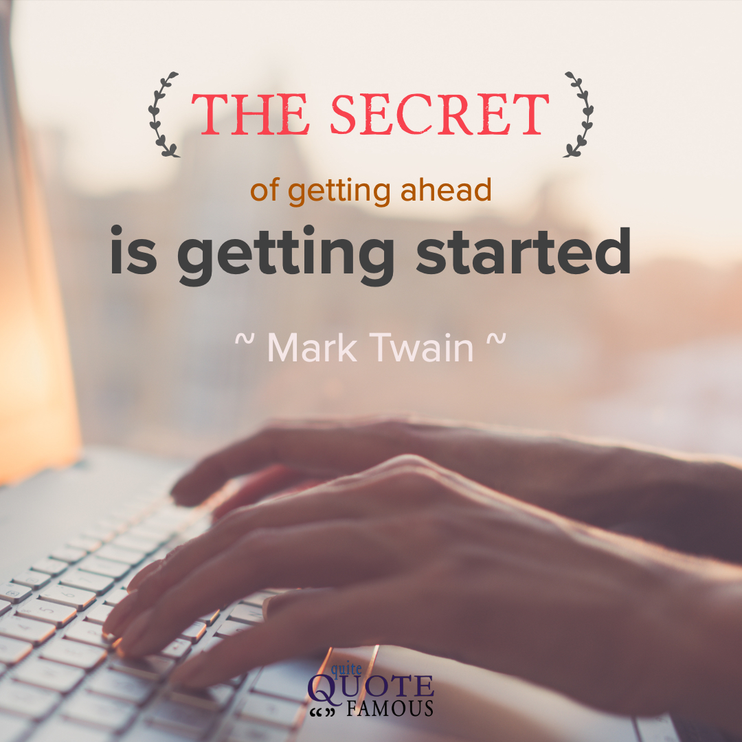 Mark Twain Getting Ahead and Getting Started Quote