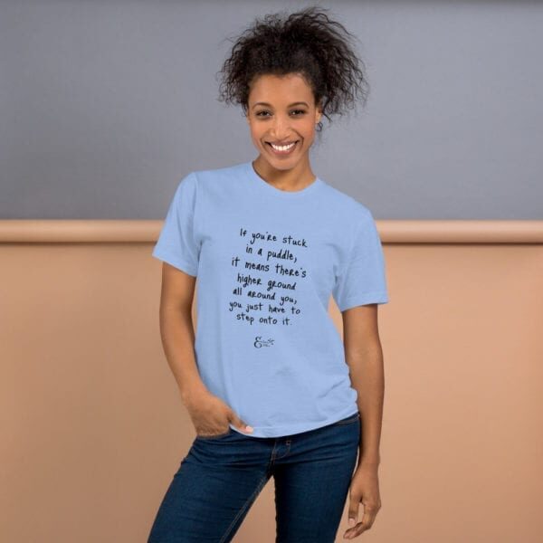 Encouraging Quote T-Shirt - If You're Stuck in a Puddle...