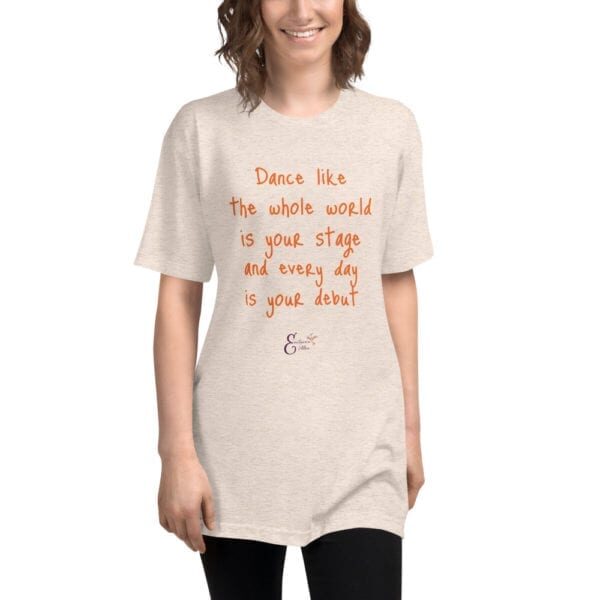 Dance like the whole world is your stage quote from Emilyann Allen short sleeve soft t-shirt