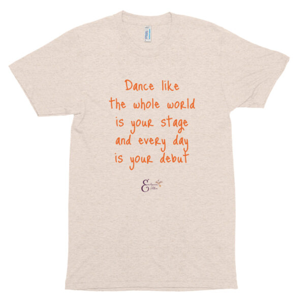 Dance like the whole world is your stage quote from Emilyann Allen short sleeve soft t-shirt