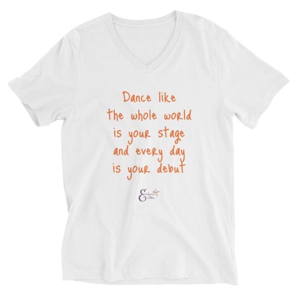 Dance like the whole world is your stage quote from Emilyann Allen unisex short sleeve V-Neck T-Shirt