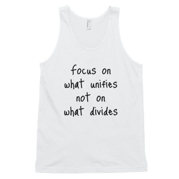 "Focus on what unifies not on what divides" Classic quotes tank top (unisex)
