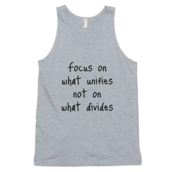 "Focus on what unifies not on what divides" Classic quotes tank top (unisex)