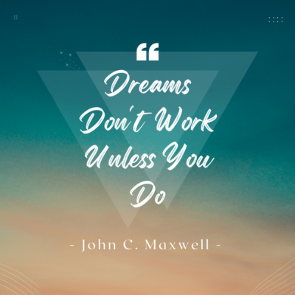 Dreams don't work unless you do inspiring john maxwelll quote