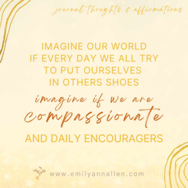 Imagine we are all compassionate quote Emilyann Allen